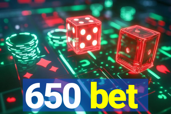 650 bet